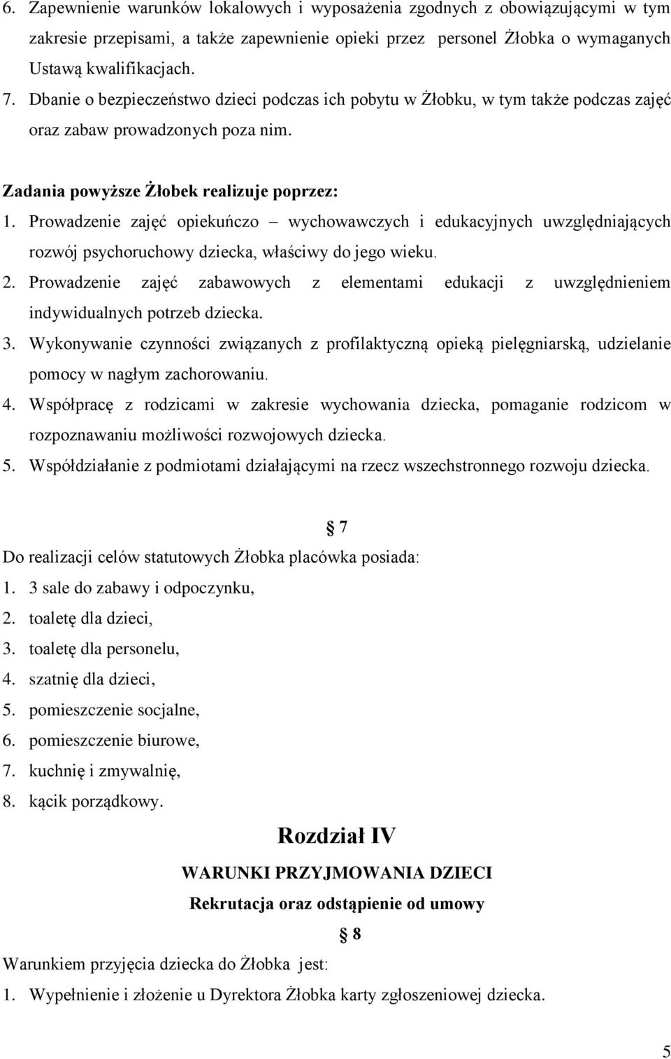 Prowadzenie zajęć opiekuńczo wychowawczych i edukacyjnych uwzględniających rozwój psychoruchowy dziecka, właściwy do jego wieku. 2.