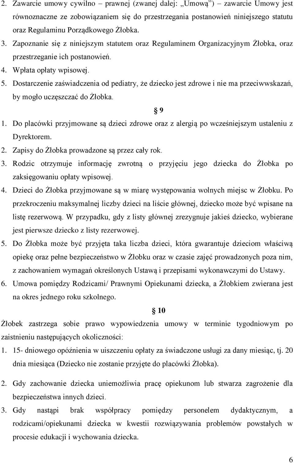 Dostarczenie zaświadczenia od pediatry, że dziecko jest zdrowe i nie ma przeciwwskazań, by mogło uczęszczać do Żłobka. 9 1.