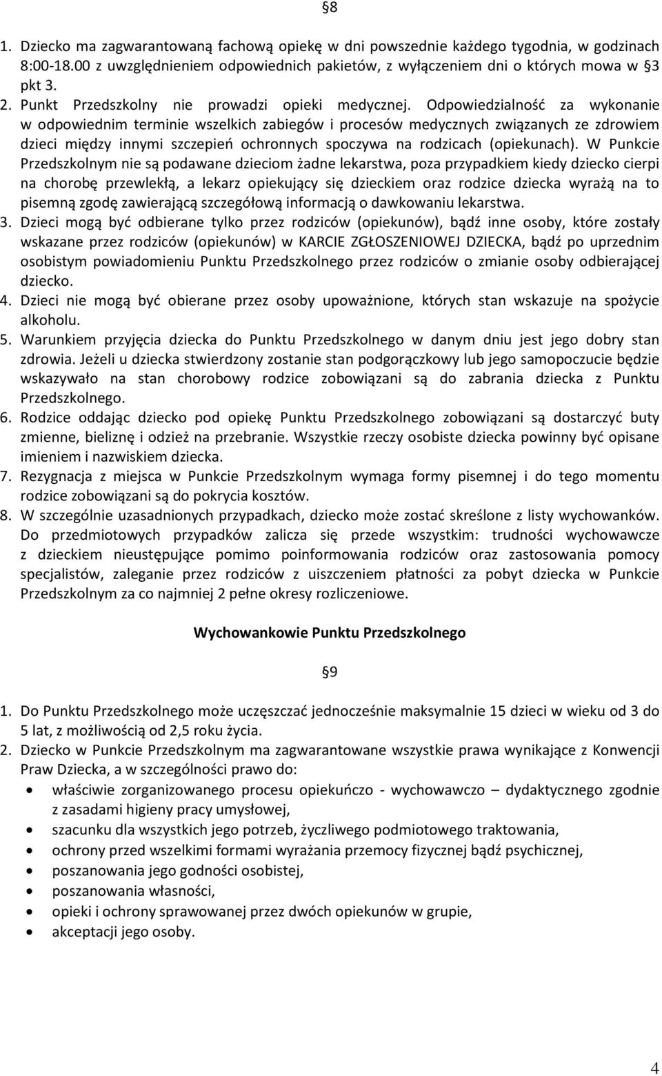 Odpowiedzialność za wykonanie w odpowiednim terminie wszelkich zabiegów i procesów medycznych związanych ze zdrowiem dzieci między innymi szczepień ochronnych spoczywa na rodzicach (opiekunach).