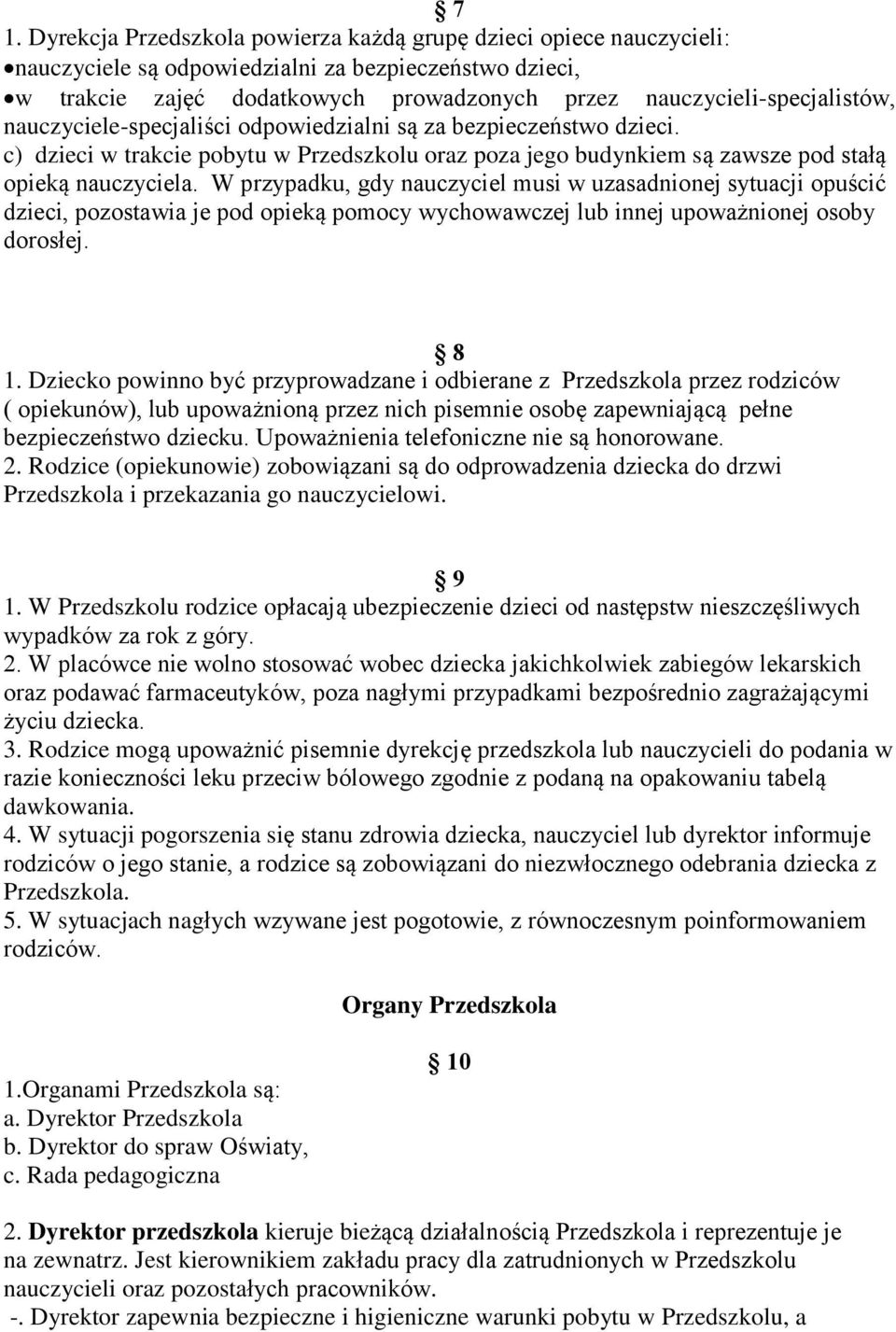 W przypadku, gdy nauczyciel musi w uzasadnionej sytuacji opuścić dzieci, pozostawia je pod opieką pomocy wychowawczej lub innej upoważnionej osoby dorosłej. 8 1.