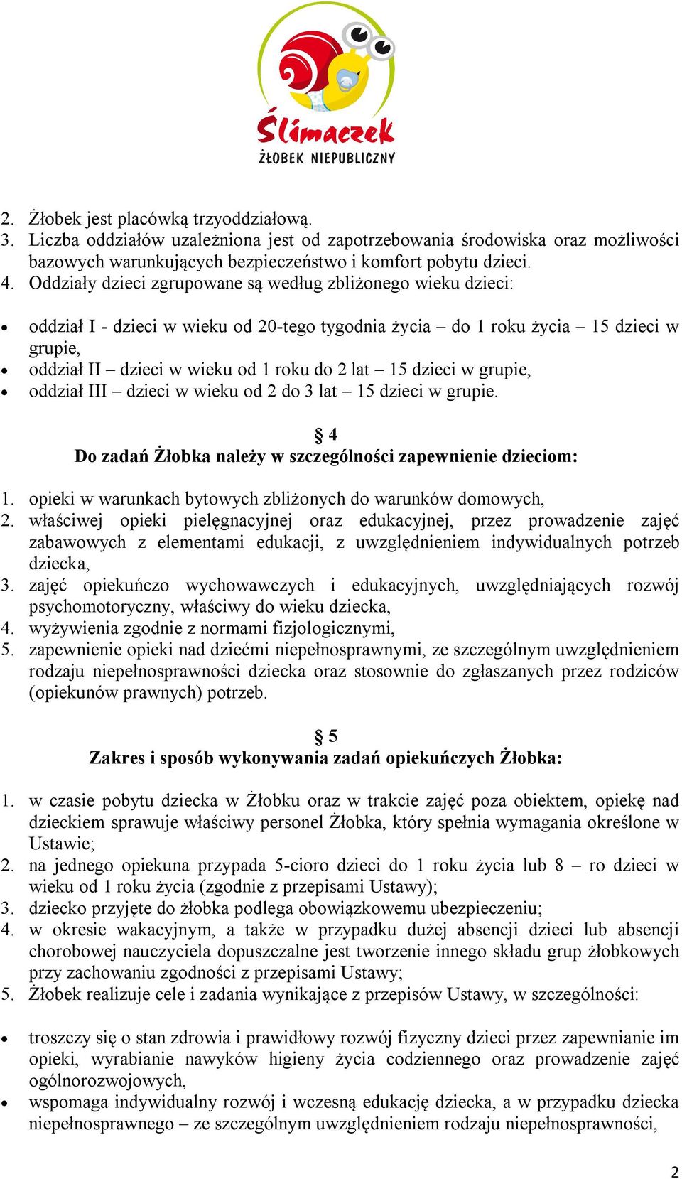 dzieci w grupie, oddział III dzieci w wieku od 2 do 3 lat 15 dzieci w grupie. 4 Do zadań Żłobka należy w szczególności zapewnienie dzieciom: 1.