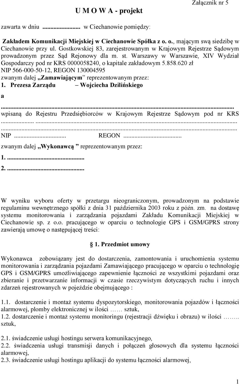 858.620 zł NIP 566-000-50-12, REGON 130004595 zwanym dalej Zamawiającym reprezentowanym przez: 1. Prezesa Zarządu Wojciecha Dzilińskiego a.