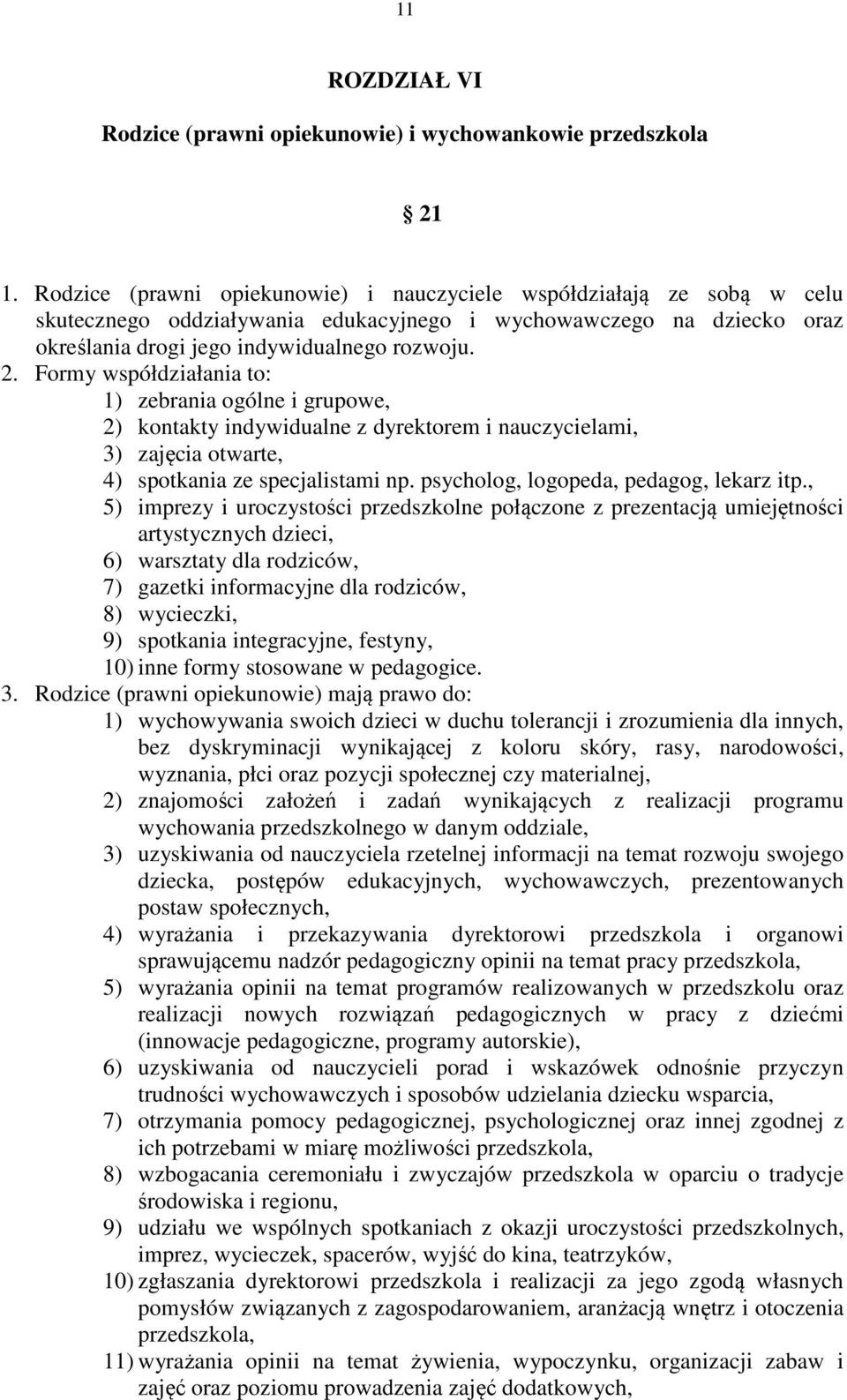 Formy współdziałania to: 1) zebrania ogólne i grupowe, 2) kontakty indywidualne z dyrektorem i nauczycielami, 3) zajęcia otwarte, 4) spotkania ze specjalistami np.