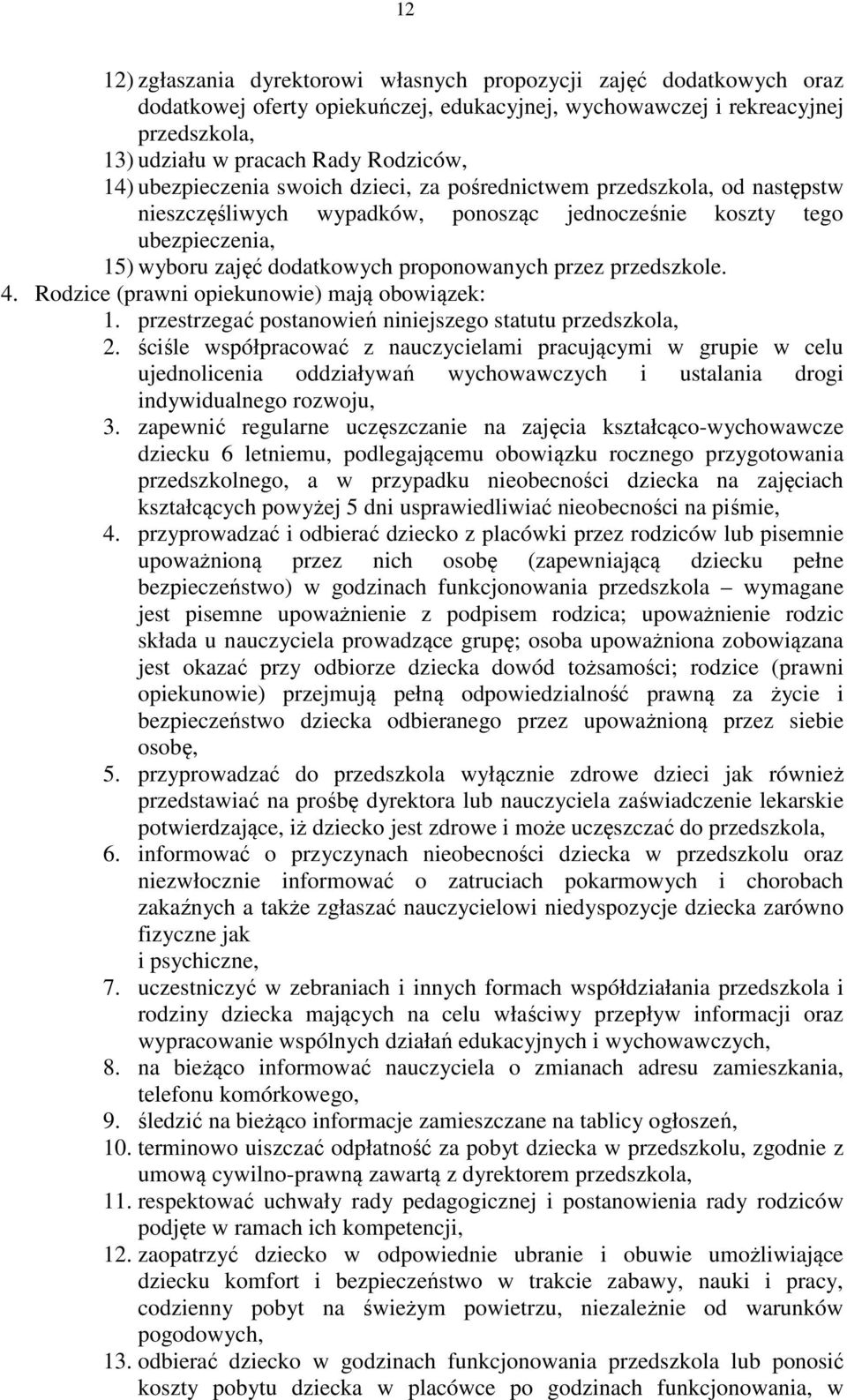 przedszkole. 4. Rodzice (prawni opiekunowie) mają obowiązek: 1. przestrzegać postanowień niniejszego statutu przedszkola, 2.