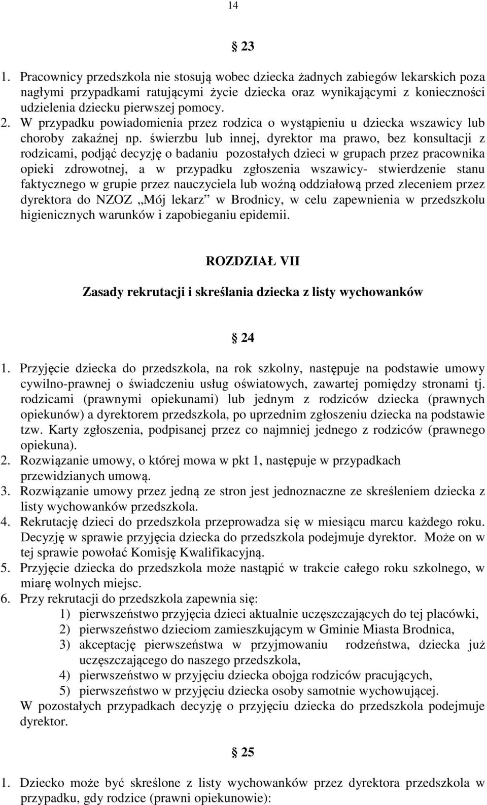 W przypadku powiadomienia przez rodzica o wystąpieniu u dziecka wszawicy lub choroby zakaźnej np.