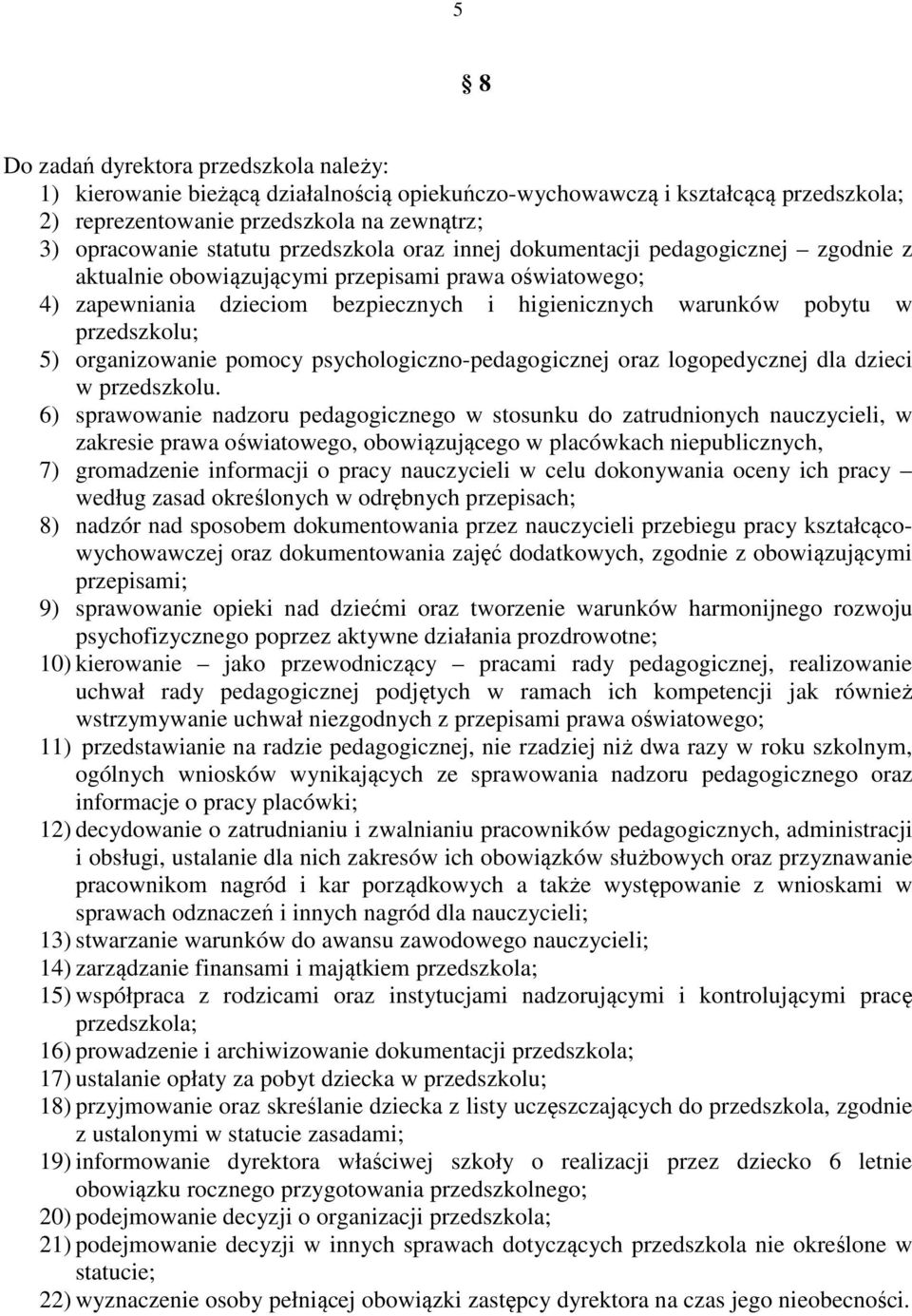 5) organizowanie pomocy psychologiczno-pedagogicznej oraz logopedycznej dla dzieci w przedszkolu.