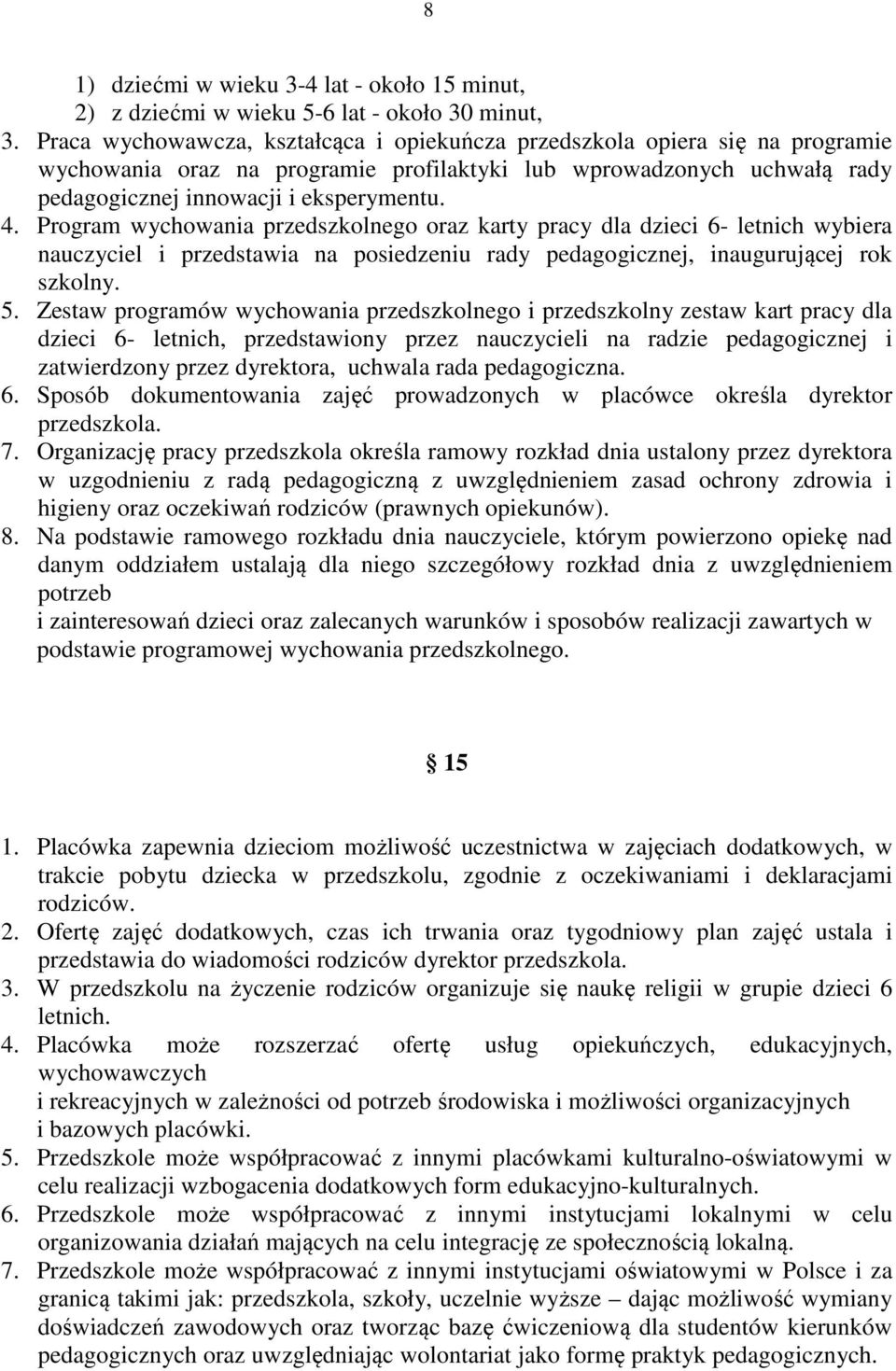 Program wychowania przedszkolnego oraz karty pracy dla dzieci 6- letnich wybiera nauczyciel i przedstawia na posiedzeniu rady pedagogicznej, inaugurującej rok szkolny. 5.