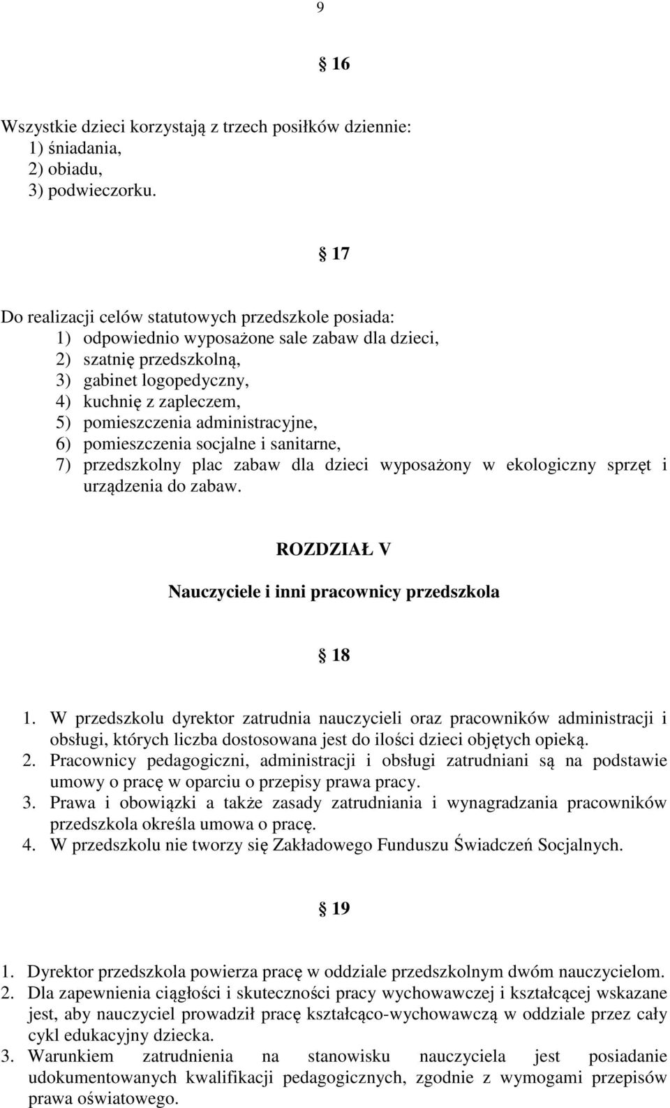 administracyjne, 6) pomieszczenia socjalne i sanitarne, 7) przedszkolny plac zabaw dla dzieci wyposażony w ekologiczny sprzęt i urządzenia do zabaw.