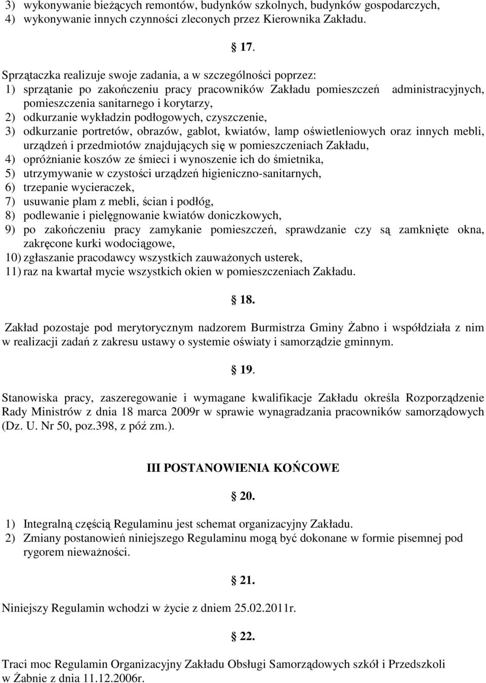 odkurzanie wykładzin podłogowych, czyszczenie, 3) odkurzanie portretów, obrazów, gablot, kwiatów, lamp oświetleniowych oraz innych mebli, urządzeń i przedmiotów znajdujących się w pomieszczeniach