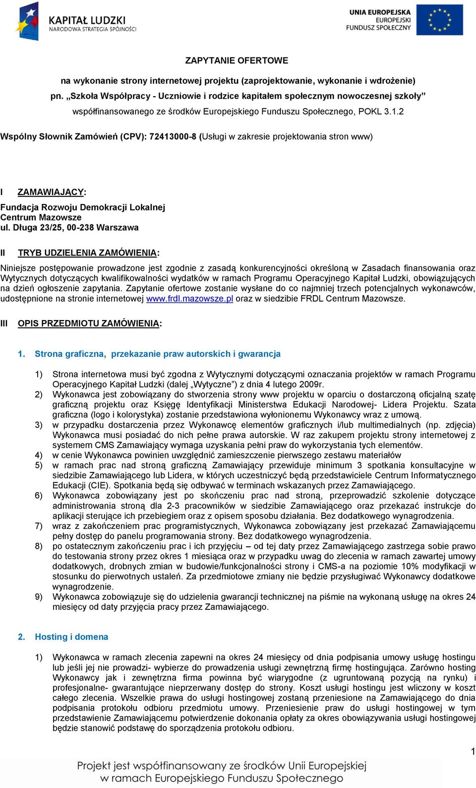 2 Wspólny Słownik Zamówień (CPV): 72413000-8 (Usługi w zakresie projektowania stron www) I ZAMAWIAJĄCY: Fundacja Rozwoju Demokracji Lokalnej Centrum Mazowsze ul.