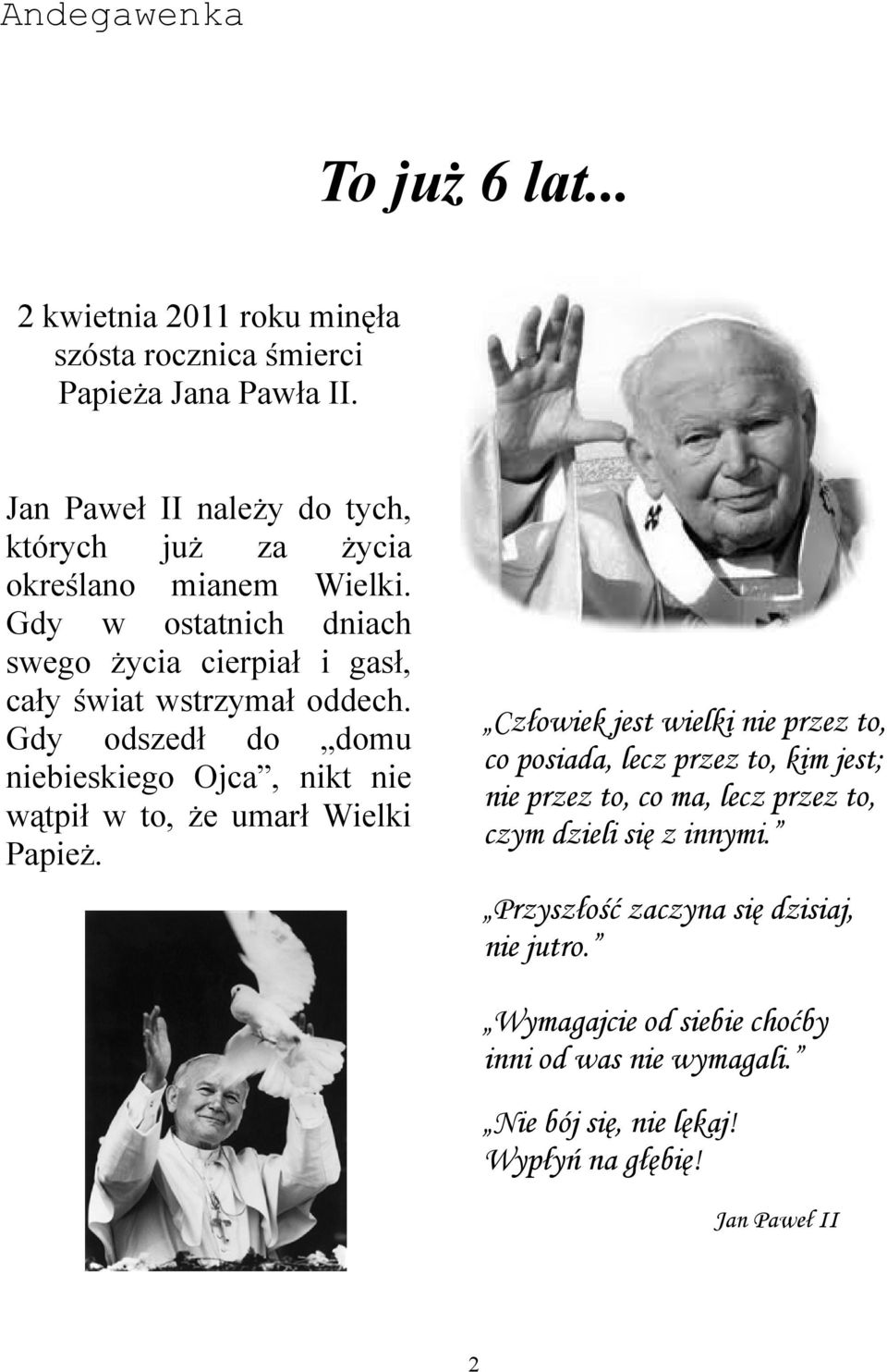 Gdy odszedł do domu niebieskiego Ojca, nikt nie wątpił w to, że umarł Wielki Papież.