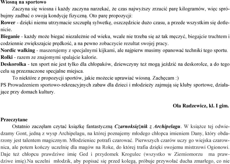 Bieganie - każdy może biegać niezależnie od wieku, wcale nie trzeba się aż tak męczyć, biegajcie truchtem i codziennie zwiększajcie prędkość, a na pewno zobaczycie rezultat swojej pracy.