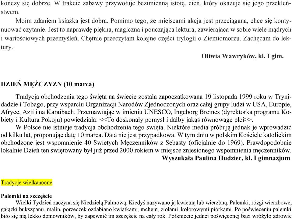 Chętnie przeczytam kolejne części trylogii o Ziemiomorzu. Zachęcam do lektury. Oliwia Wawryków, kl. I gim.