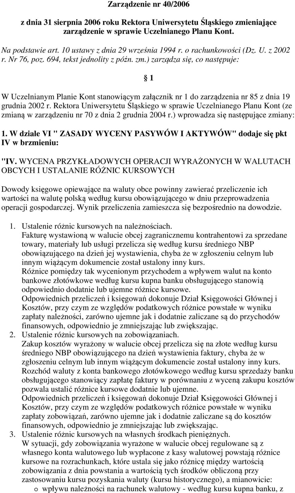 ) zarządza się, co następuje: 1 W Uczelnianym Planie Kont stanowiącym załącznik nr 1 do zarządzenia nr 85 z dnia 19 grudnia 2002 r.