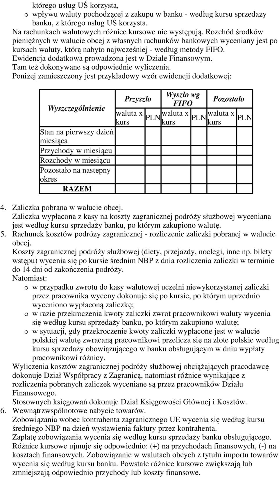 Ewidencja dodatkowa prowadzona jest w Dziale Finansowym. Tam też dokonywane są odpowiednie wyliczenia.