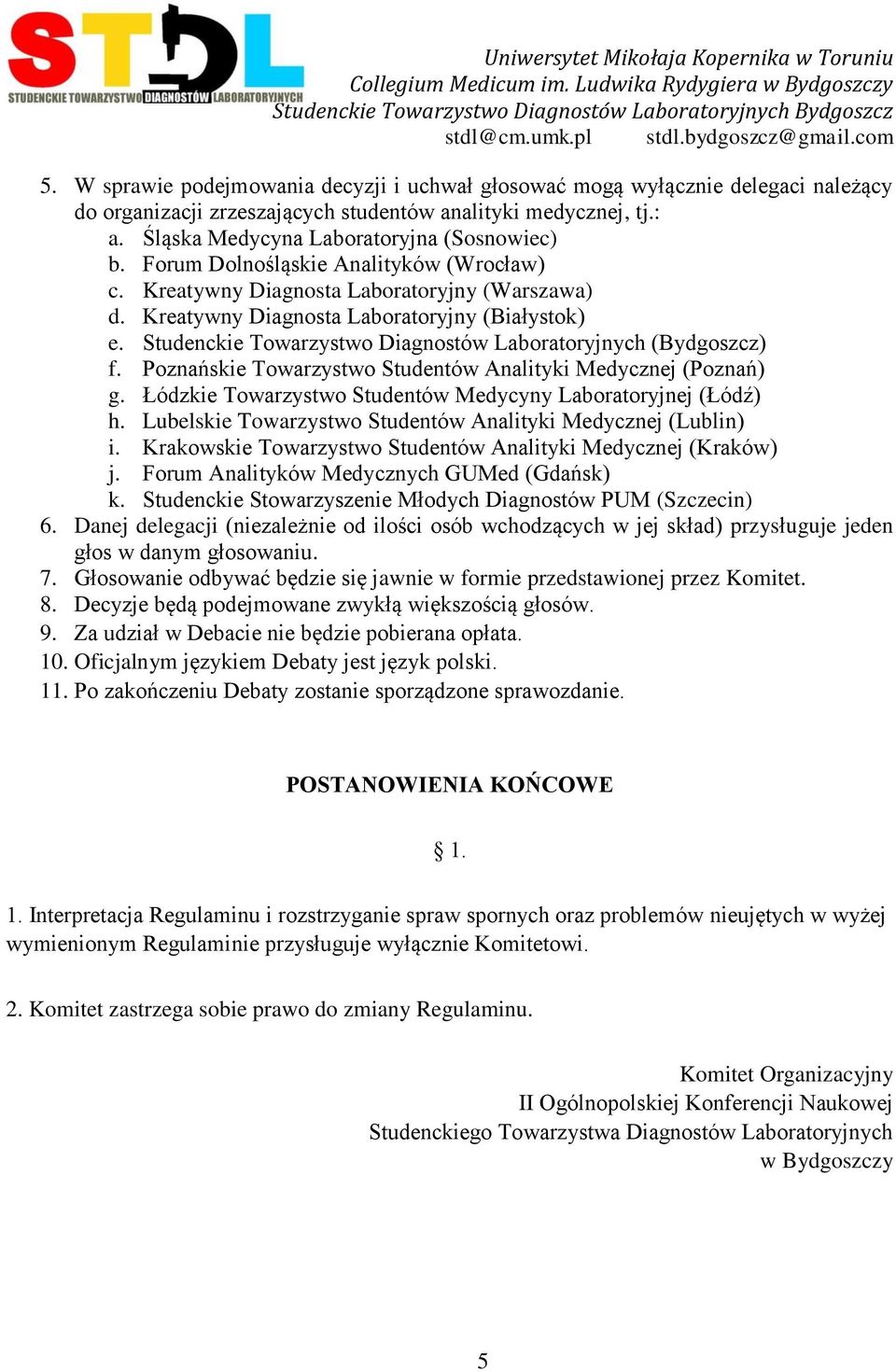 Studenckie Towarzystwo Diagnostów Laboratoryjnych (Bydgoszcz) f. Poznańskie Towarzystwo Studentów Analityki Medycznej (Poznań) g. Łódzkie Towarzystwo Studentów Medycyny Laboratoryjnej (Łódź) h.