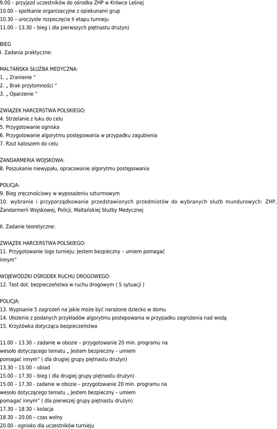 Strzelanie z łuku do celu 5. Przygotowanie ogniska 6. Przygotowanie algorytmu postępowania w przypadku zagubienia 7. Rzut kaloszem do celu ŻANDARMERIA WOJSKOWA: 8.