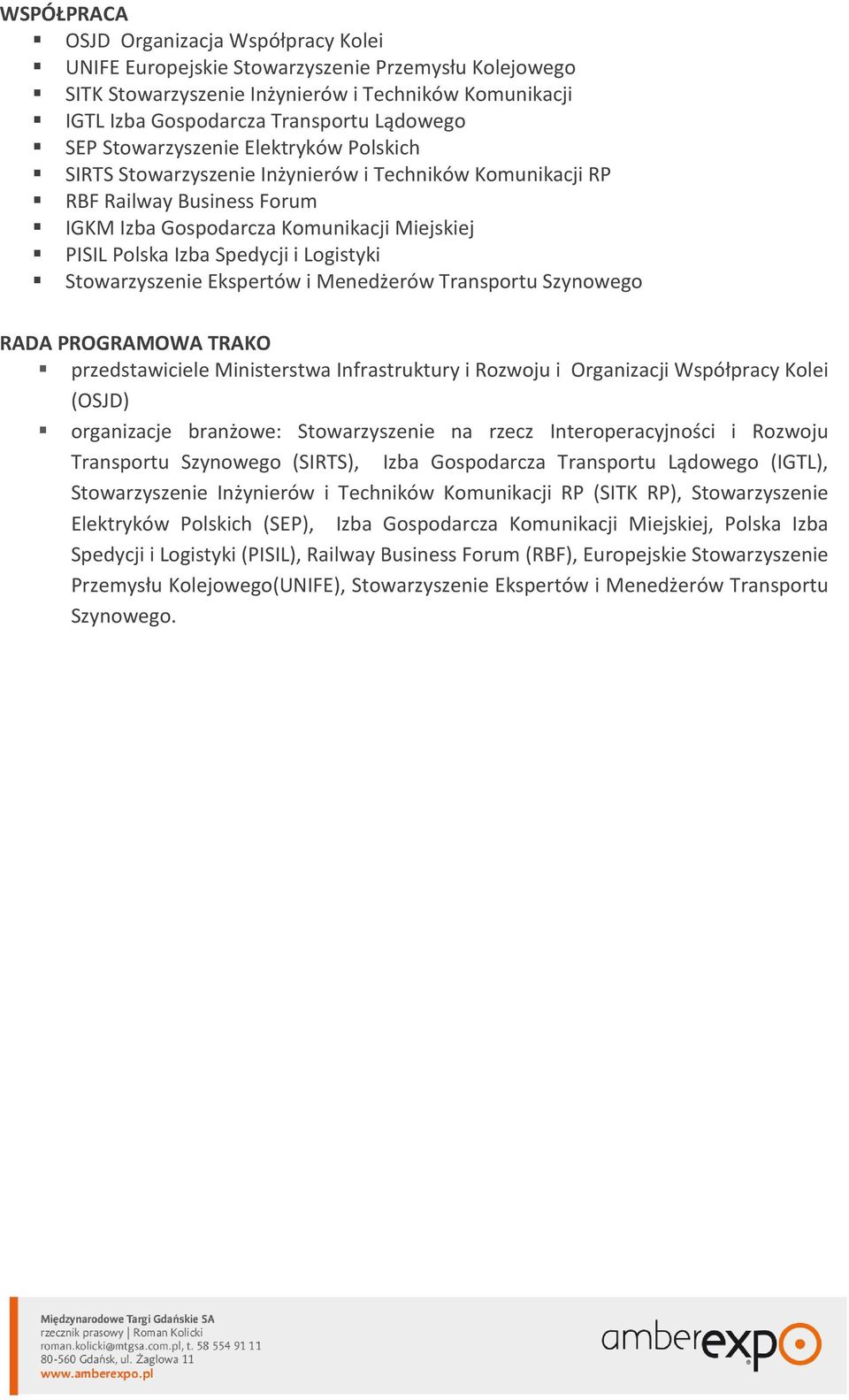 Logistyki Stowarzyszenie Ekspertów i Menedżerów Transportu Szynowego RADA PROGRAMOWA TRAKO przedstawiciele Ministerstwa Infrastruktury i Rozwoju i Organizacji Współpracy Kolei (OSJD) organizacje