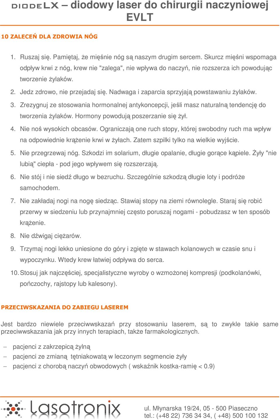 Nadwaga i zaparcia sprzyjają powstawaniu żylaków. 3. Zrezygnuj ze stosowania hormonalnej antykoncepcji, jeśli masz naturalną tendencję do tworzenia żylaków. Hormony powodują poszerzanie się żył. 4.