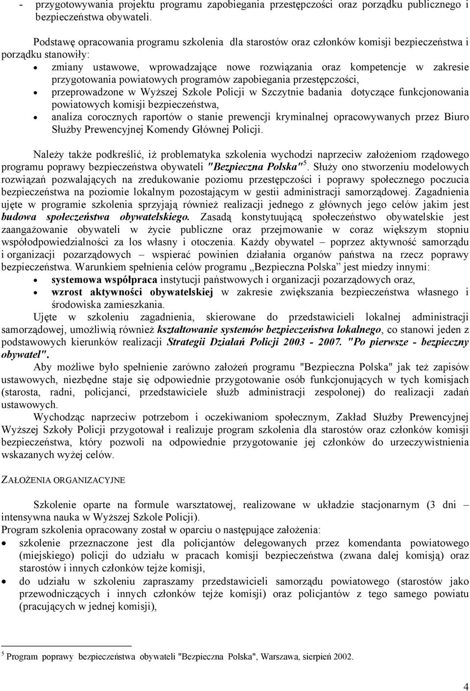 przygotowania powiatowych programów zapobiegania przestępczości, przeprowadzone w Wyższej Szkole Policji w Szczytnie badania dotyczące funkcjonowania powiatowych komisji bezpieczeństwa, analiza