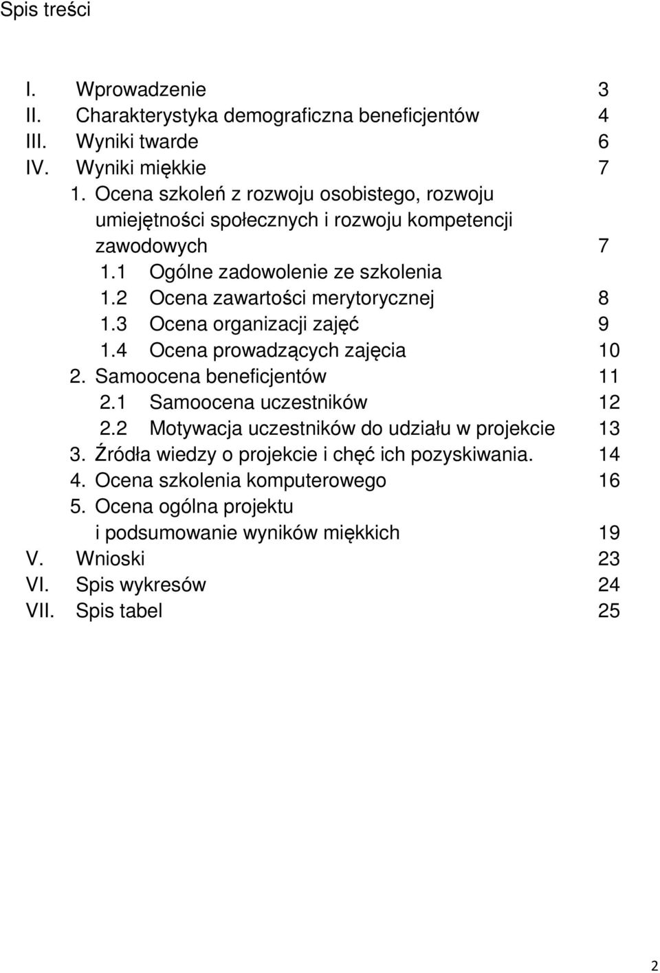 Ocena zawartości merytorycznej. Ocena organizacji zajęć 9. Ocena prowadzących zajęcia. Samoocena beneficjentów. Samoocena uczestników.