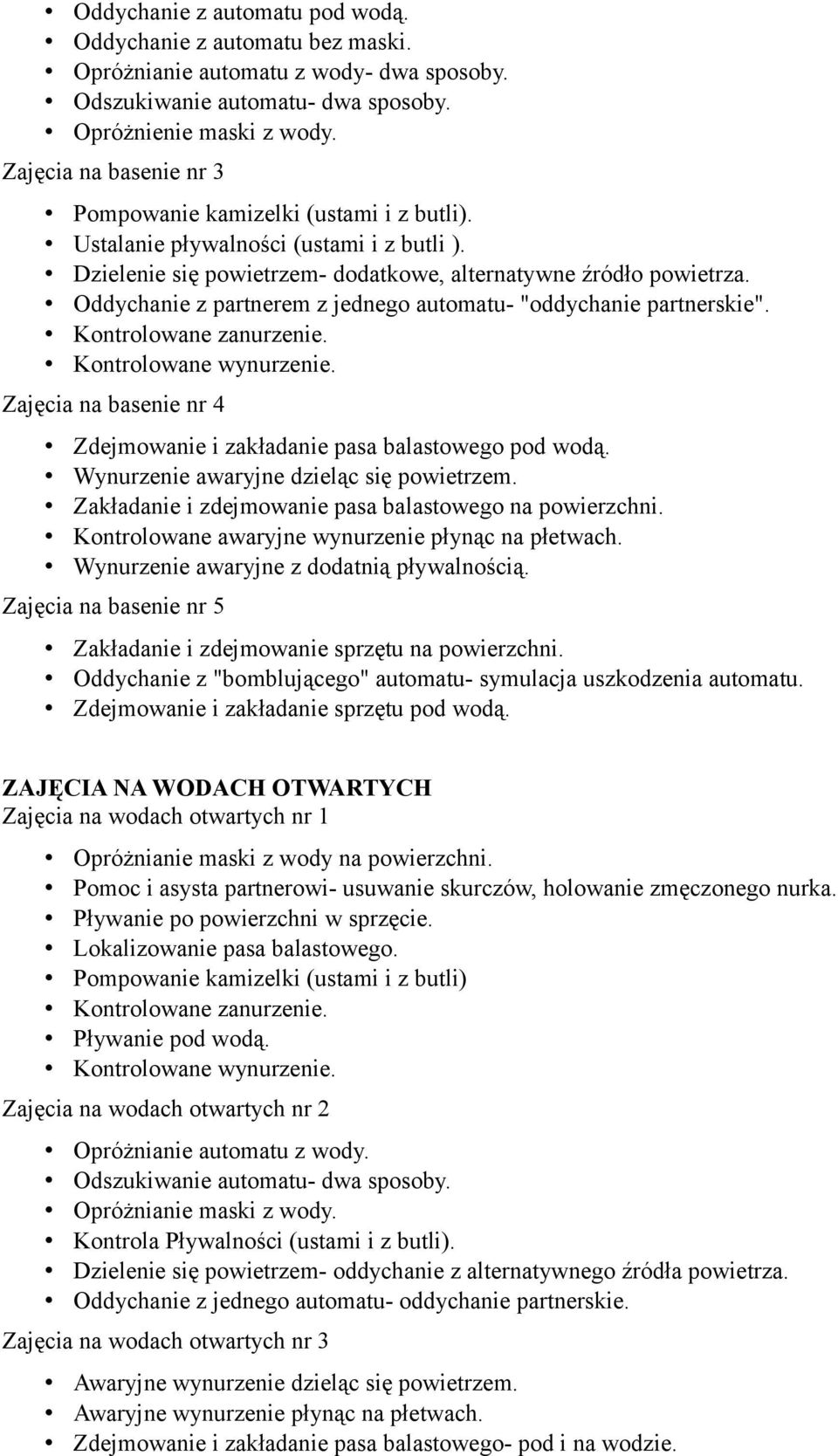 Oddychanie z partnerem z jednego automatu- "oddychanie partnerskie". Kontrolowane zanurzenie. Kontrolowane wynurzenie. Zajęcia na basenie nr 4 Zdejmowanie i zakładanie pasa balastowego pod wodą.