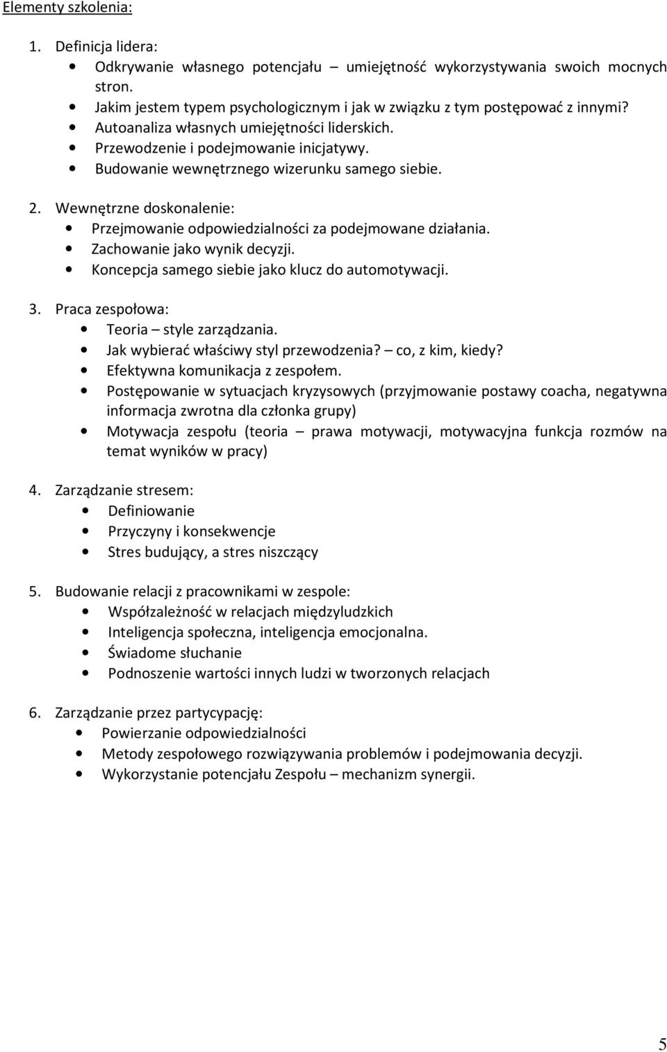 Wewnętrzne doskonalenie: Przejmowanie odpowiedzialności za podejmowane działania. Zachowanie jako wynik decyzji. Koncepcja samego siebie jako klucz do automotywacji. 3.