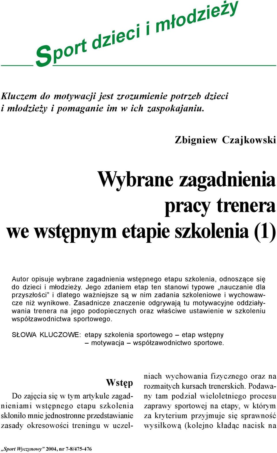 Jego zdaniem etap ten stanowi typowe nauczanie dla przyszłości i dlatego ważniejsze są w nim zadania szkoleniowe i wychowawcze niż wynikowe.