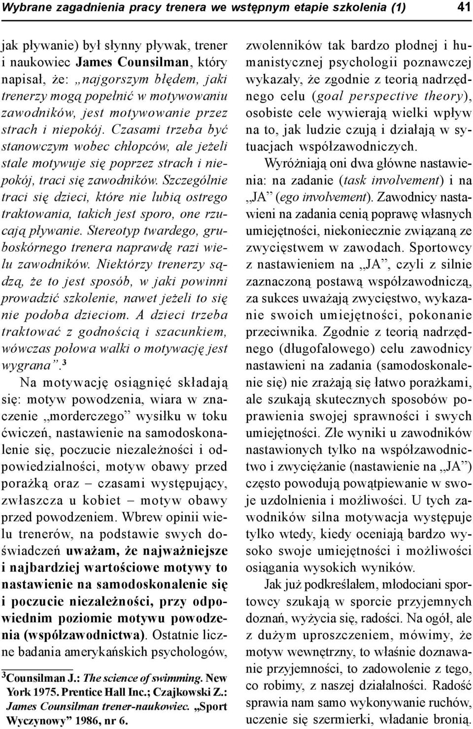 Czasami trzeba być stanowczym wobec chłopców, ale jeżeli stale motywuje się poprzez strach i niepokój, traci się zawodników.