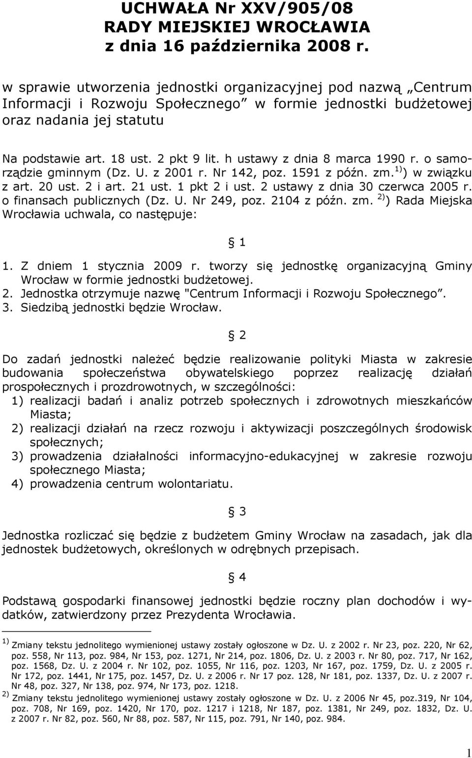 h ustawy z dnia 8 marca 1990 r. o samorządzie gminnym (Dz. U. z 2001 r. Nr 142, poz. 1591 z późn. zm. 1) ) w związku z art. 20 ust. 2 i art. 21 ust. 1 pkt 2 i ust. 2 ustawy z dnia 30 czerwca 2005 r.