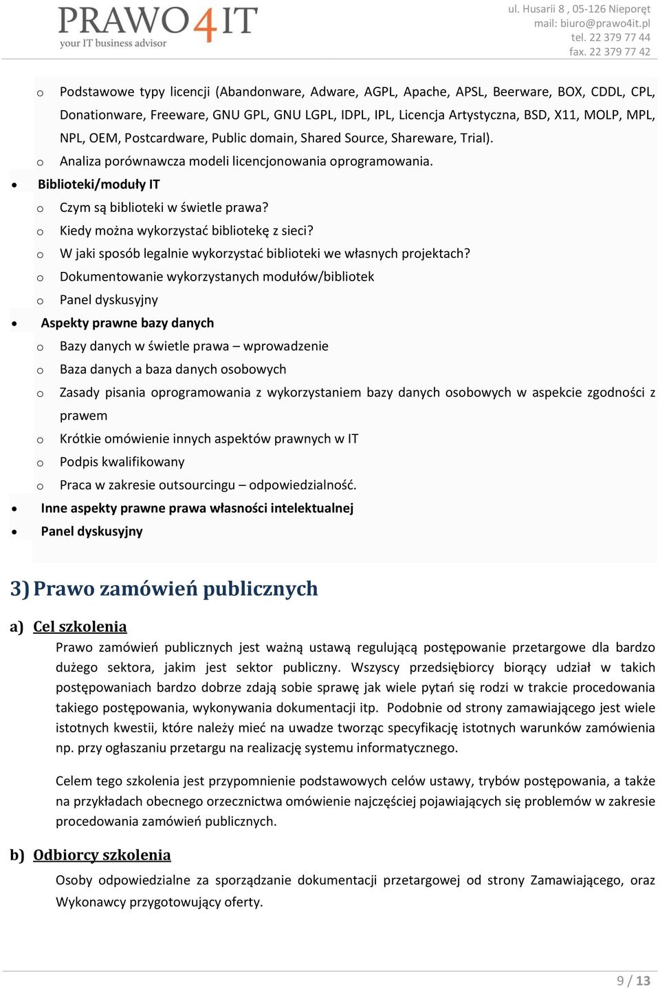 Pstcardware, Public dmain, Shared Surce, Shareware, Trial). Analiza prównawcza mdeli licencjnwania prgramwania. Bibliteki/mduły IT Czym są bibliteki w świetle prawa?