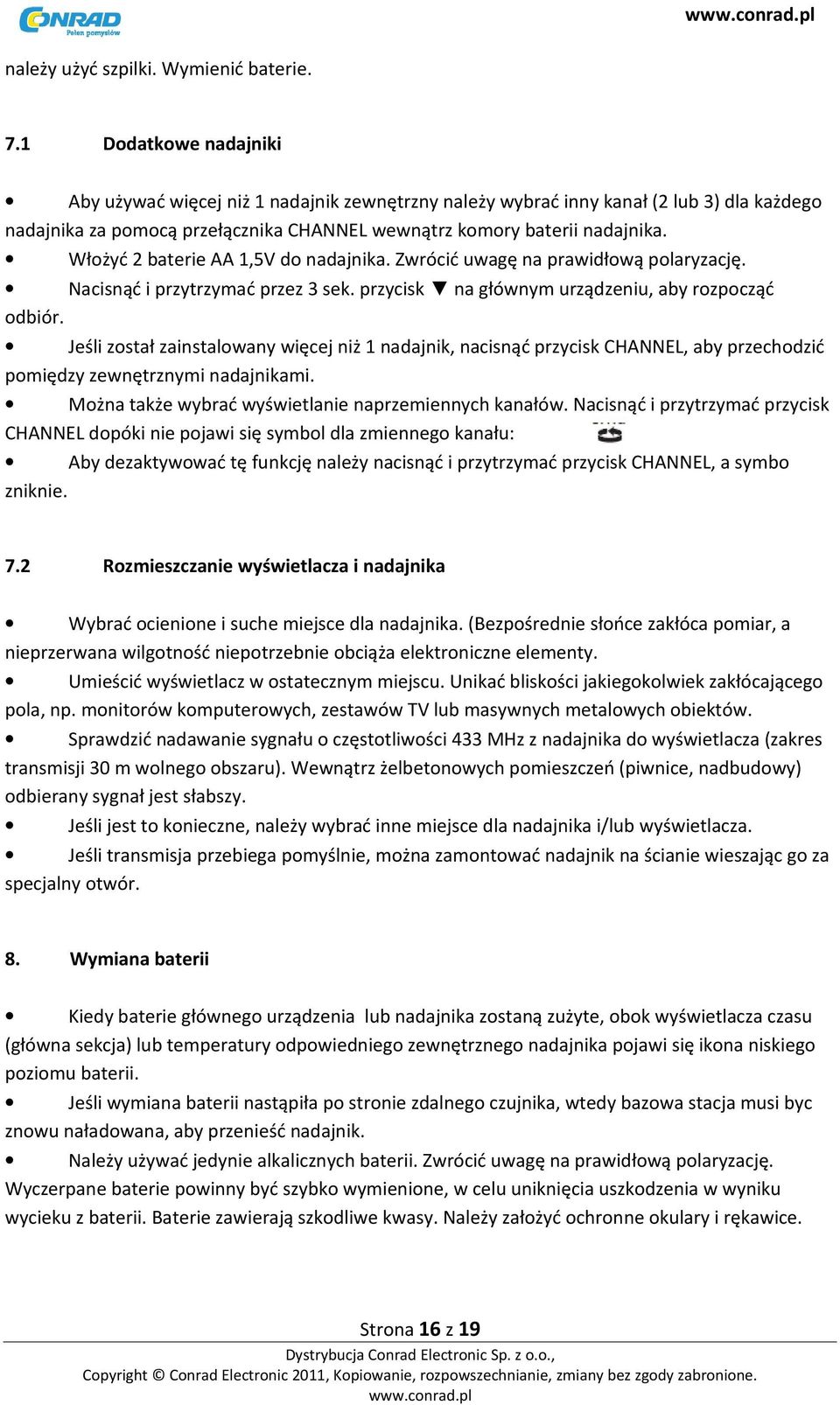 Włożyć 2 baterie AA 1,5V do nadajnika. Zwrócić uwagę na prawidłową polaryzację. Nacisnąć i przytrzymać przez 3 sek. przycisk na głównym urządzeniu, aby rozpocząć odbiór.