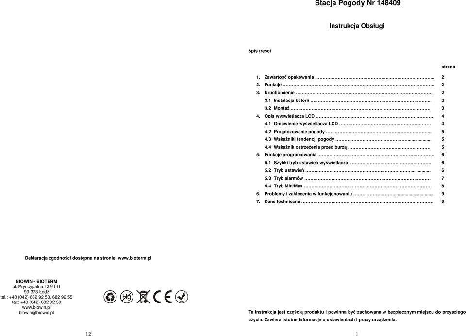 1 Szybki tryb ustawień wyświetlacza.... 6 5.2 Tryb ustawień.... 6 5.3 Tryb alarmów 7 5.4 Tryb Min/Max. 8 6. Problemy i zakłócenia w funkcjonowaniu...... 9 7. Dane techniczne.