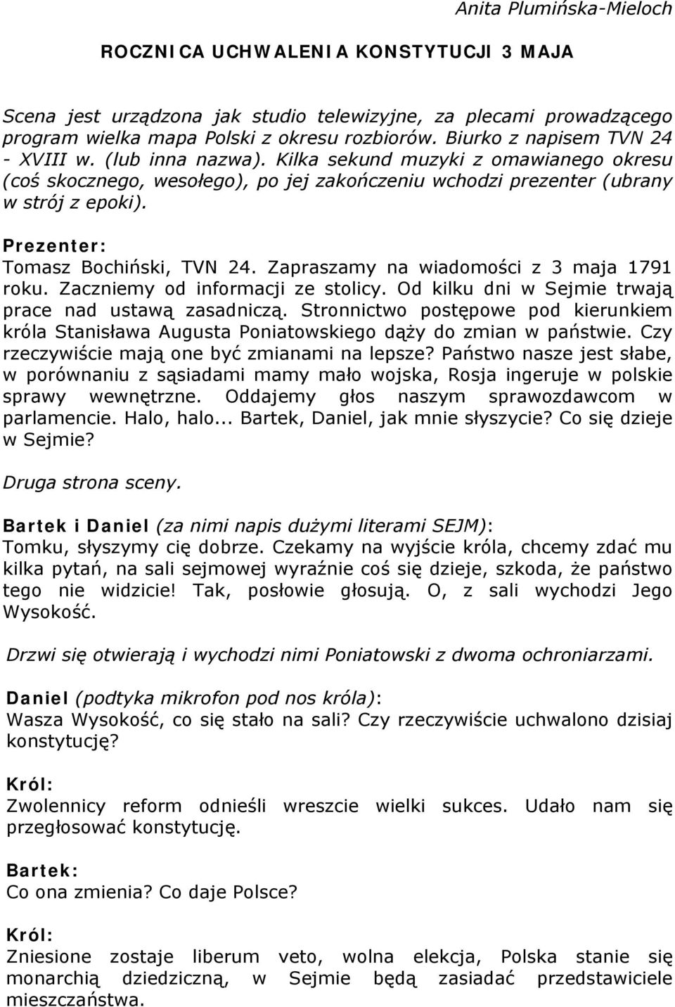 Tomasz Bochiński, TVN 24. Zapraszamy na wiadomości z 3 maja 1791 roku. Zaczniemy od informacji ze stolicy. Od kilku dni w Sejmie trwają prace nad ustawą zasadniczą.