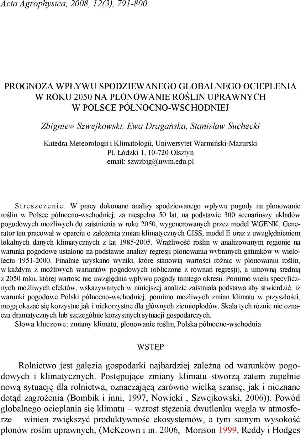 W pracy dokonano analizy spodziewanego wpływu pogody na plonowanie roślin w Polsce północno-wschodniej, za niespełna 50 lat, na podstawie 300 scenariuszy układów pogodowych moŝliwych do zaistnienia w