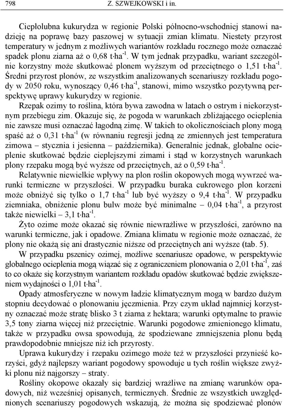 W tym jednak przypadku, wariant szczególnie korzystny moŝe skutkować plonem wyŝszym od przeciętnego o 1,51 t ha -1.