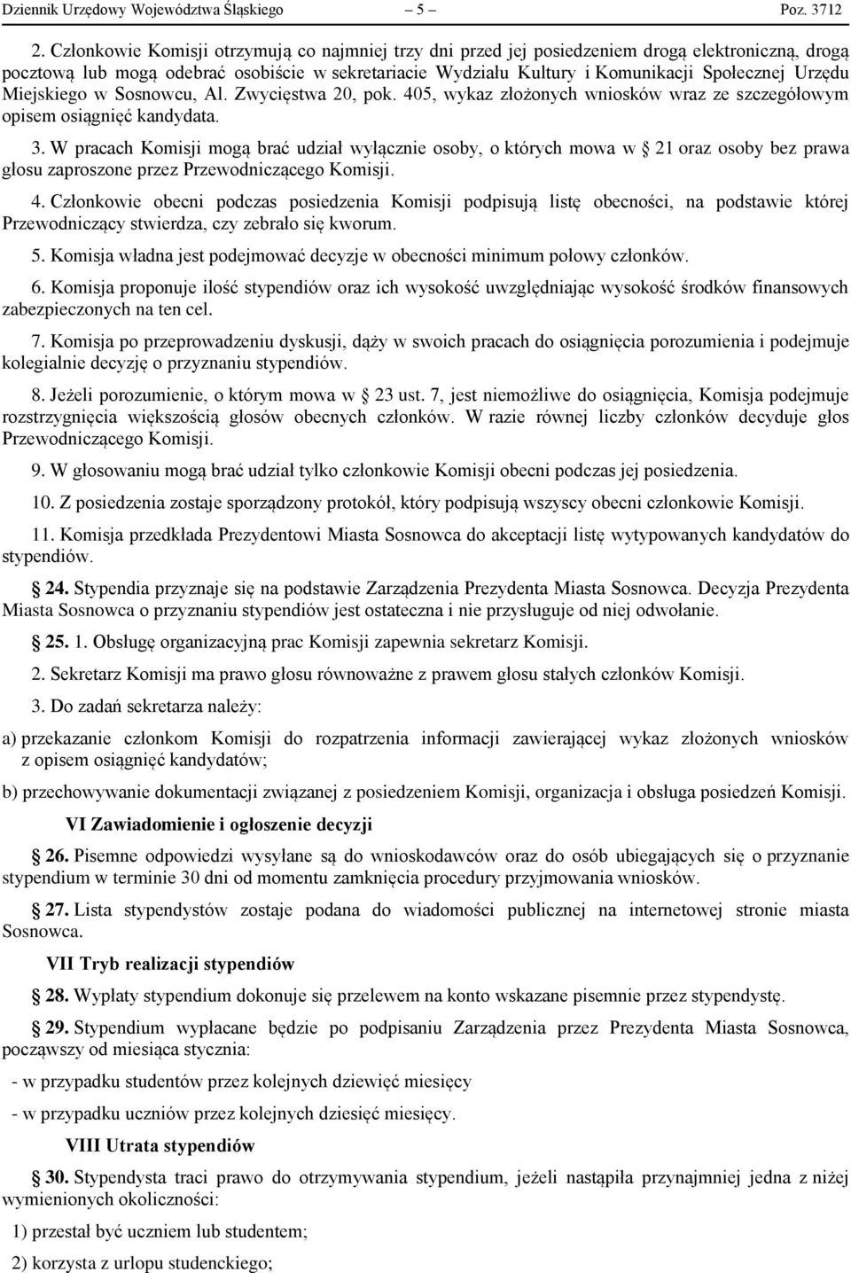 Urzędu Miejskiego w Sosnowcu, Al. Zwycięstwa 20, pok. 405, wykaz złożonych wniosków wraz ze szczegółowym opisem osiągnięć kandydata. 3.