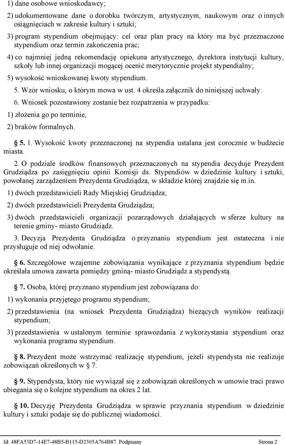 mogącej ocenić merytorycznie projekt stypendialny; 5) wysokość wnioskowanej kwoty stypendium. 5. Wzór wniosku, o którym mowa w ust. 4 określa załącznik do niniejszej uchwały. 6.