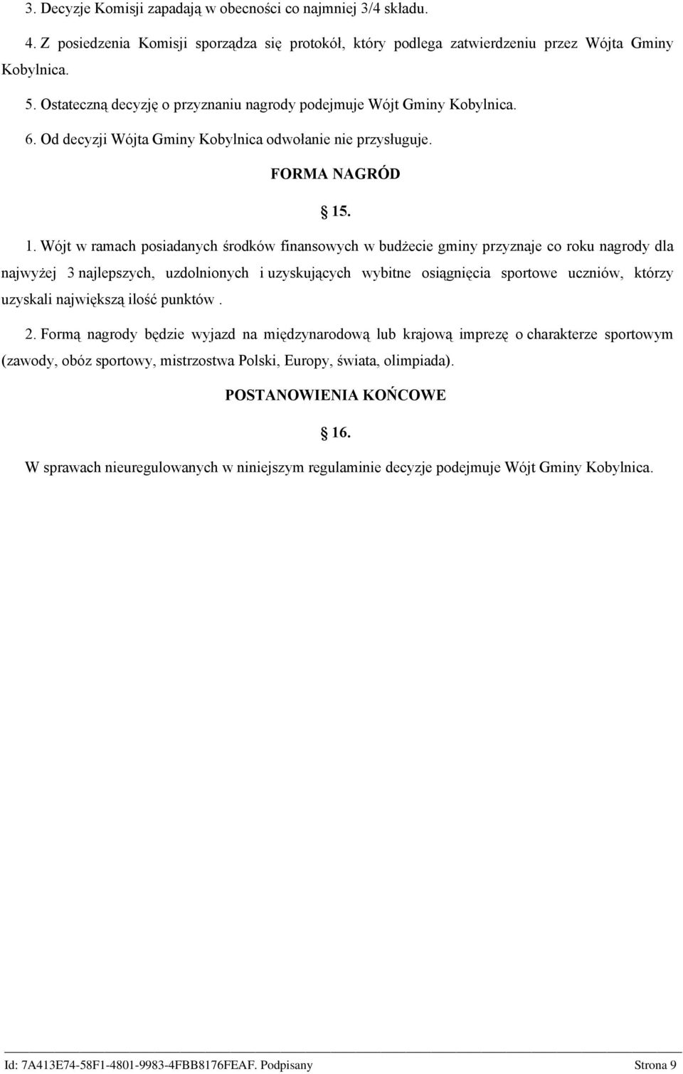 . 1. Wójt w ramach posiadanych środków finansowych w budżecie gminy przyznaje co roku nagrody dla najwyżej 3 najlepszych, uzdolnionych i uzyskujących wybitne osiągnięcia sportowe uczniów, którzy