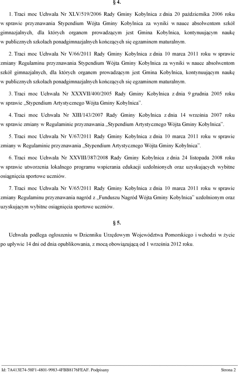 Traci moc Uchwała Nr V/66/2011 Rady Gminy Kobylnica z dnia 10 marca 2011 roku w sprawie zmiany Regulaminu przyznawania Stypendium Wójta Gminy Kobylnica za wyniki w nauce absolwentom szkół