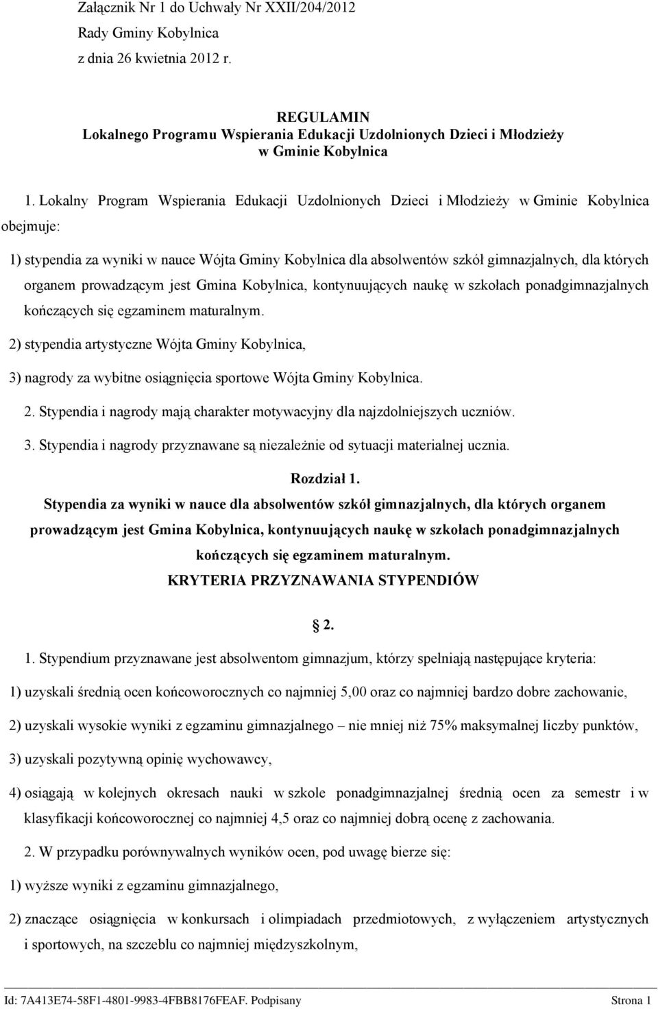 organem prowadzącym jest Gmina Kobylnica, kontynuujących naukę w szkołach ponadgimnazjalnych kończących się egzaminem maturalnym.