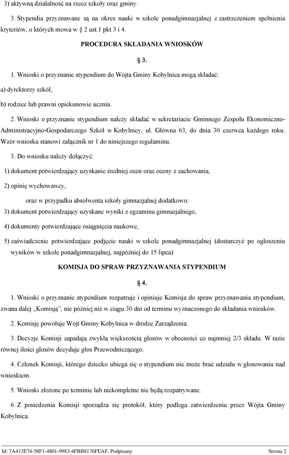 Wnioski o przyznanie stypendium należy składać w sekretariacie Gminnego Zespołu Ekonomiczno- Administracyjno-Gospodarczego Szkół w Kobylnicy, ul. Główna 63, do dnia 30 czerwca każdego roku.