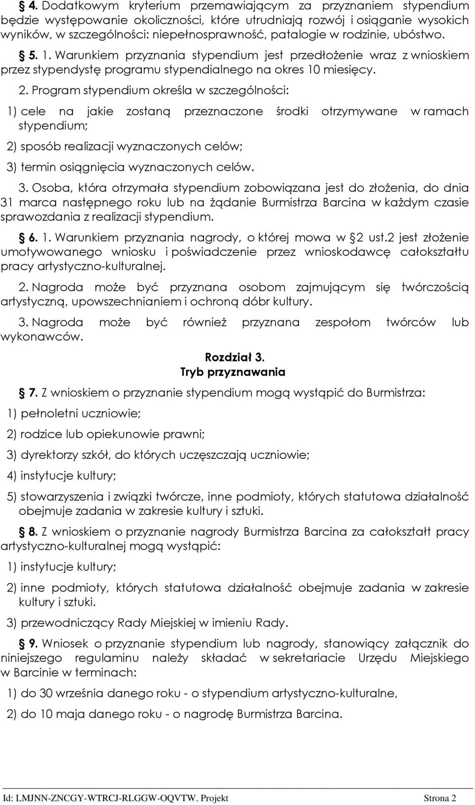 Program stypendium określa w szczególności: 1) cele na jakie zostaną przeznaczone środki otrzymywane w ramach stypendium; 2) sposób realizacji wyznaczonych celów; 3) termin osiągnięcia wyznaczonych