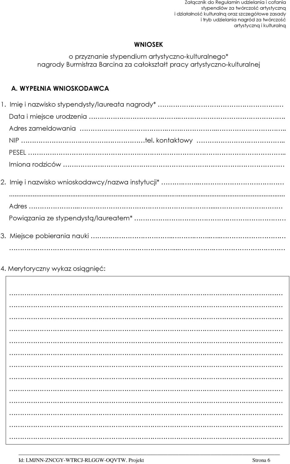 WYPEŁNIA WNIOSKODAWCA 1. Imię i nazwisko stypendysty/laureata nagrody*. Data i miejsce urodzenia.... Adres zameldowania...... NIP tel. kontaktowy.. PESEL.