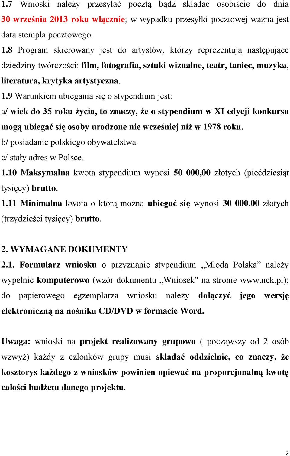 9 Warunkiem ubiegania się o stypendium jest: a/ wiek do 35 roku życia, to znaczy, że o stypendium w XI edycji konkursu mogą ubiegać się osoby urodzone nie wcześniej niż w 1978 roku.