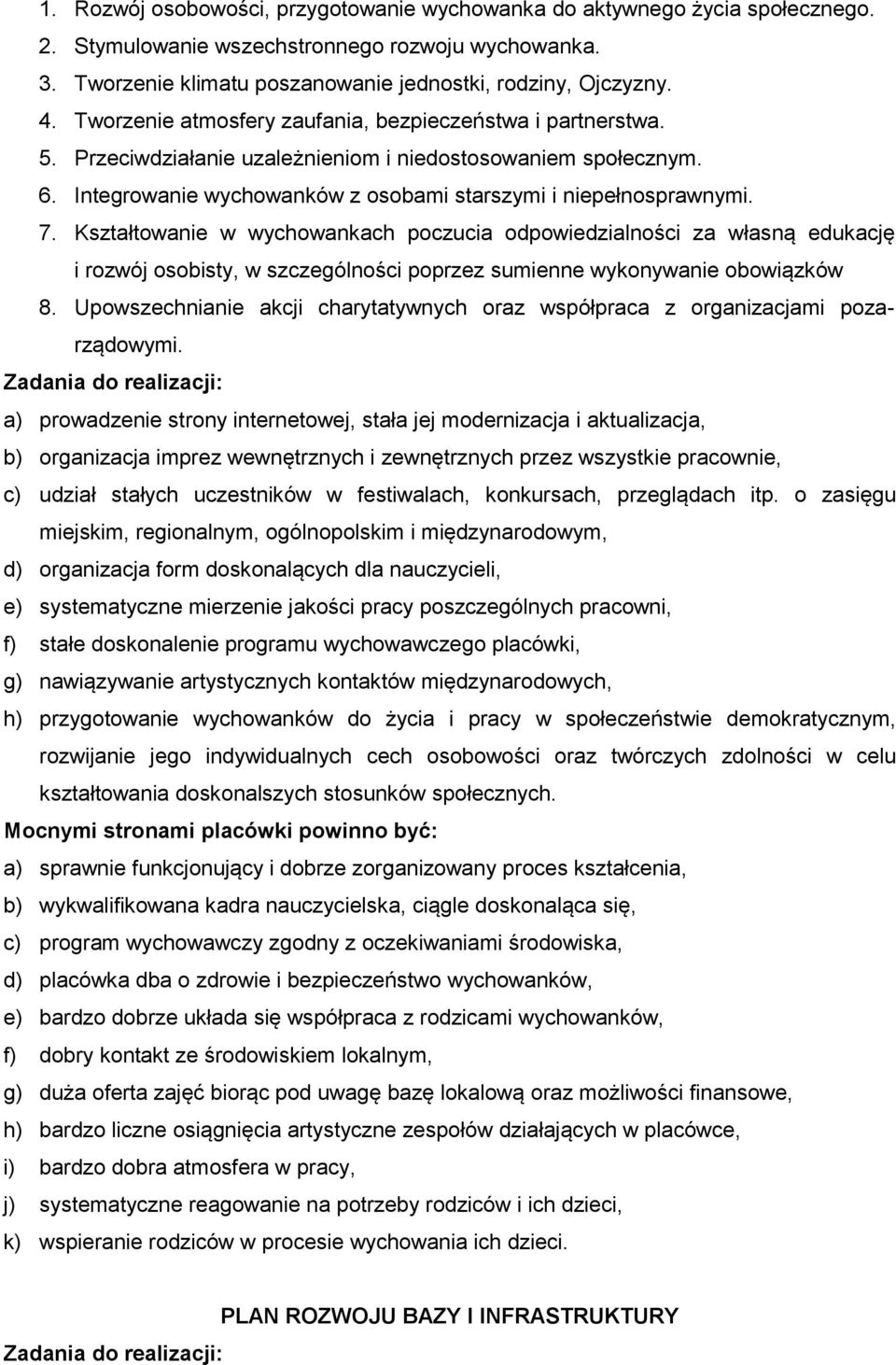 Kształtowanie w wychowankach poczucia odpowiedzialności za własną edukację i rozwój osobisty, w szczególności poprzez sumienne wykonywanie obowiązków 8.