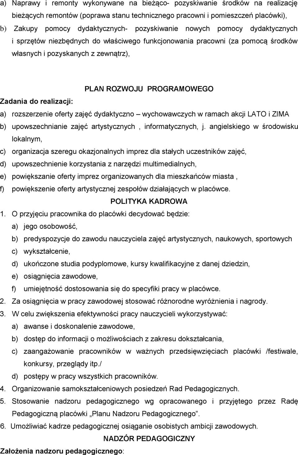 realizacji: a) rozszerzenie oferty zajęć dydaktyczno wychowawczych w ramach akcji LATO i ZIMA b) upowszechnianie zajęć artystycznych, informatycznych, j.