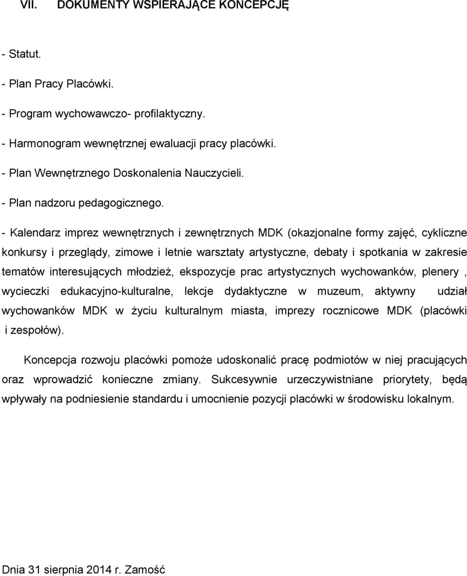 - Kalendarz imprez wewnętrznych i zewnętrznych MDK (okazjonalne formy zajęć, cykliczne konkursy i przeglądy, zimowe i letnie warsztaty artystyczne, debaty i spotkania w zakresie tematów