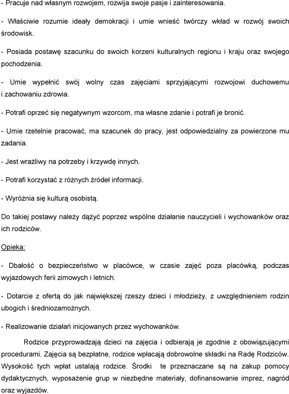 - Potrafi oprzeć się negatywnym wzorcom, ma własne zdanie i potrafi je bronić. - Umie rzetelnie pracować, ma szacunek do pracy, jest odpowiedzialny za powierzone mu zadania.