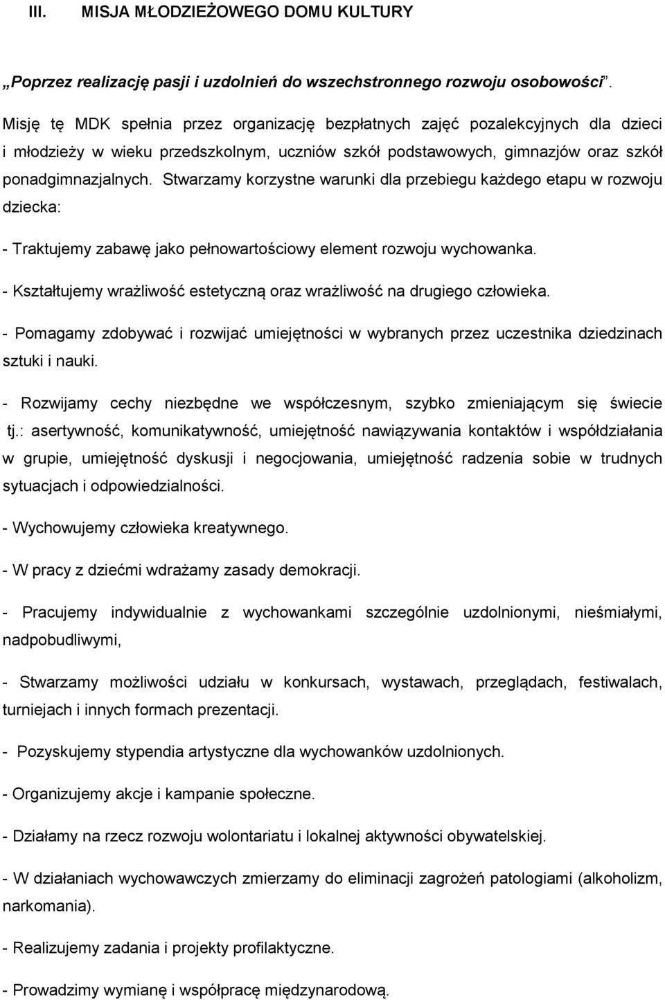 Stwarzamy korzystne warunki dla przebiegu każdego etapu w rozwoju dziecka: - Traktujemy zabawę jako pełnowartościowy element rozwoju wychowanka.